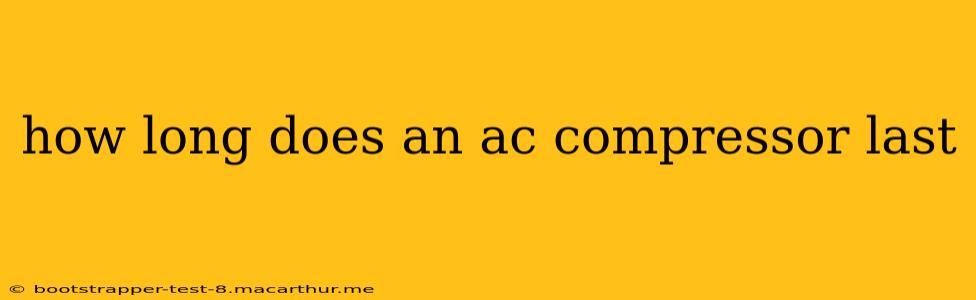 how long does an ac compressor last
