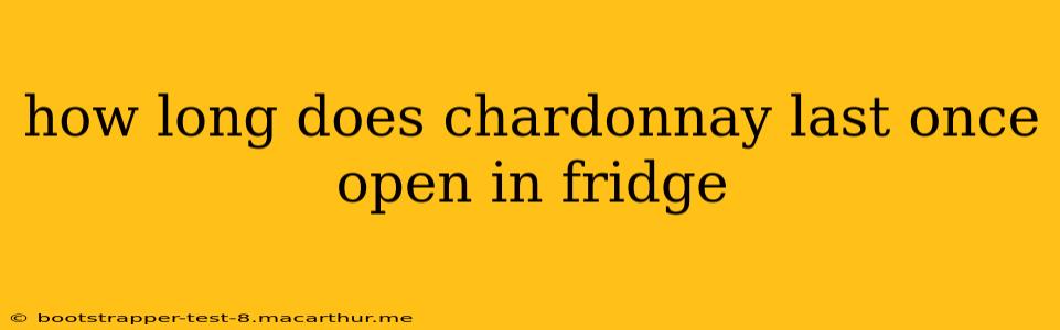 how long does chardonnay last once open in fridge