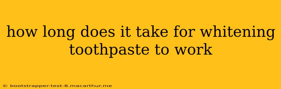 how long does it take for whitening toothpaste to work