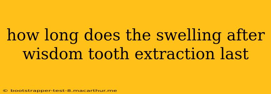 how long does the swelling after wisdom tooth extraction last