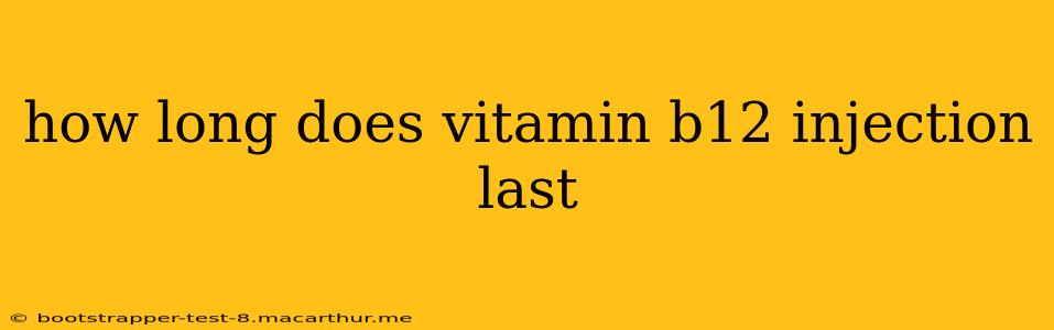 how long does vitamin b12 injection last