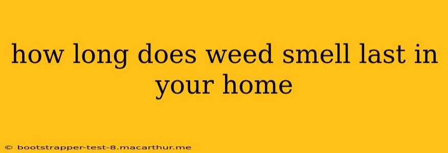 how long does weed smell last in your home