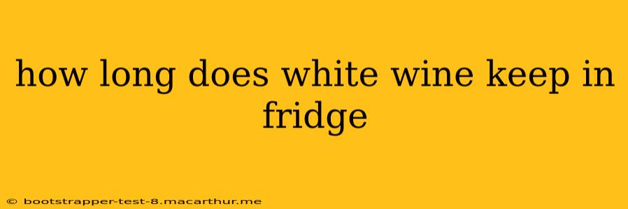 how long does white wine keep in fridge