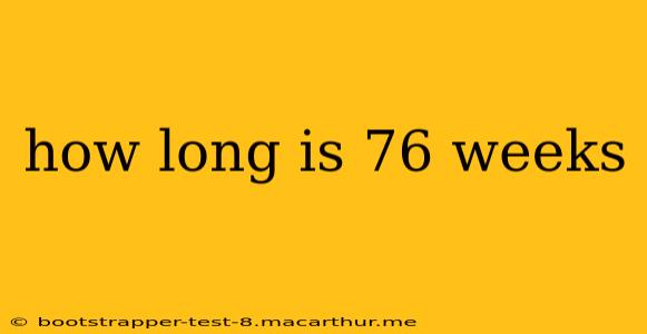 how long is 76 weeks