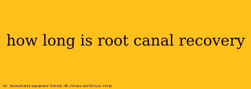 how long is root canal recovery