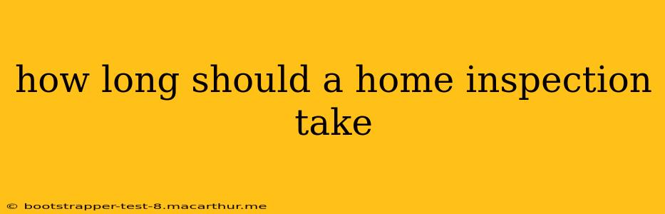 how long should a home inspection take