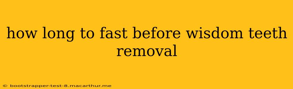 how long to fast before wisdom teeth removal