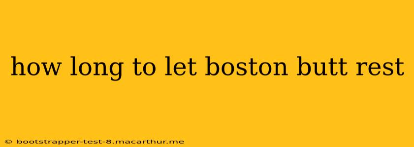 how long to let boston butt rest