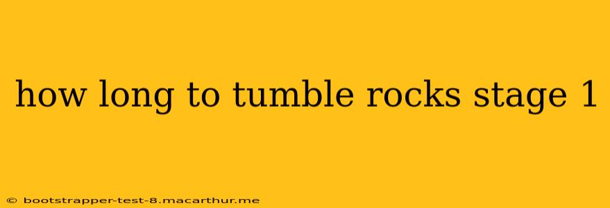 how long to tumble rocks stage 1