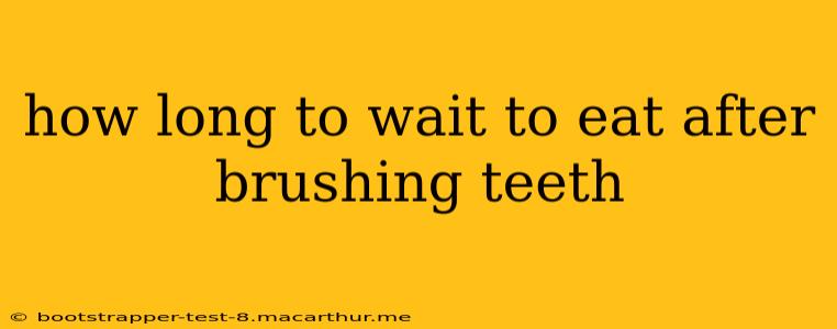 how long to wait to eat after brushing teeth