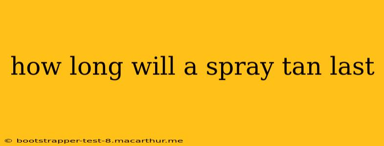 how long will a spray tan last