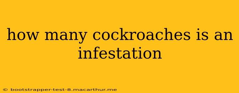 how many cockroaches is an infestation