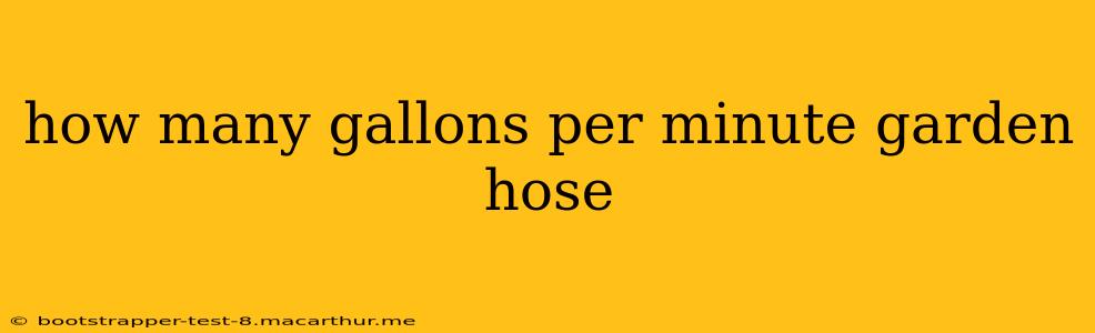 how many gallons per minute garden hose
