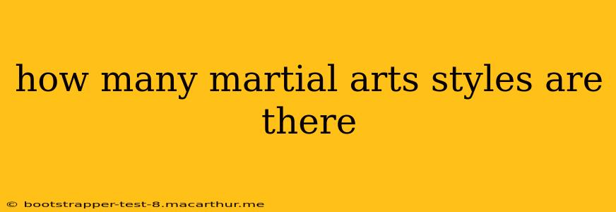 how many martial arts styles are there