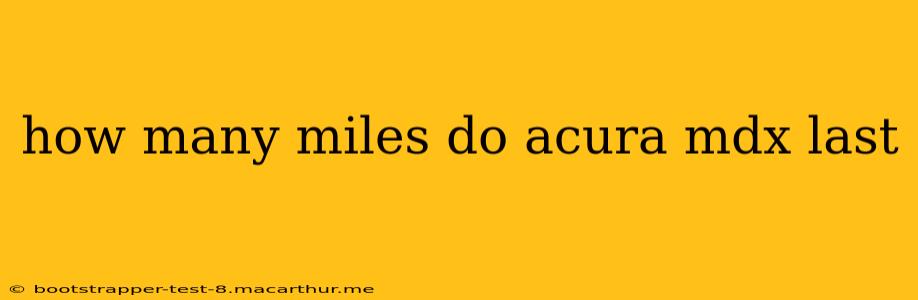 how many miles do acura mdx last