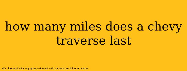 how many miles does a chevy traverse last