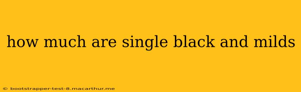 how much are single black and milds