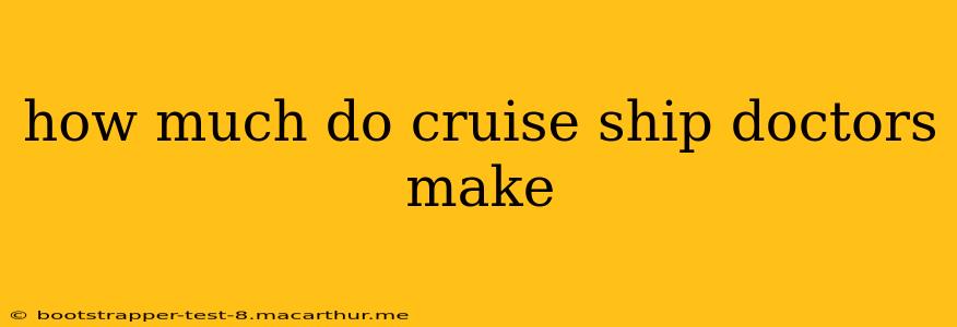 how much do cruise ship doctors make