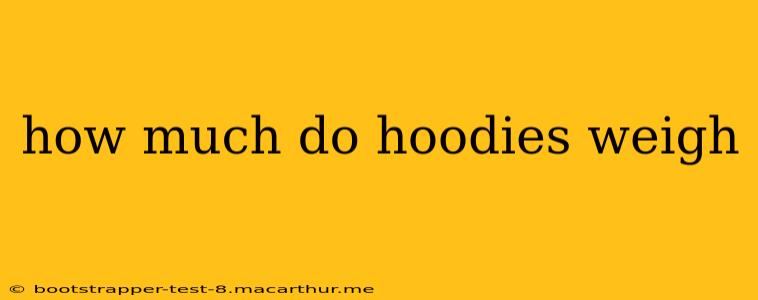 how much do hoodies weigh