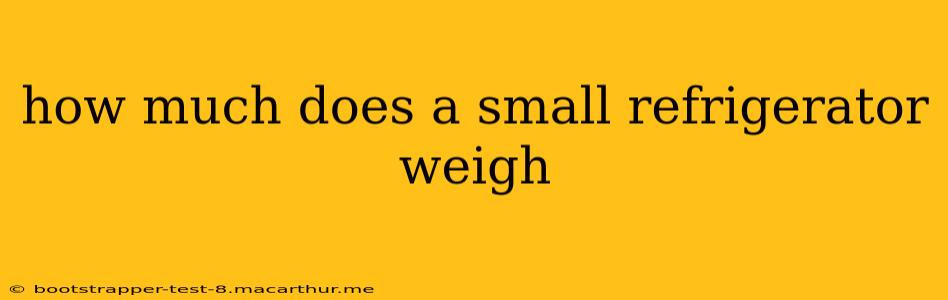 how much does a small refrigerator weigh
