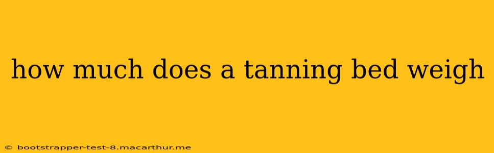 how much does a tanning bed weigh