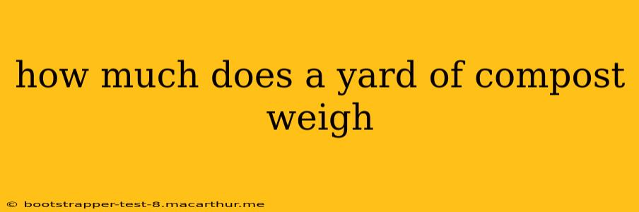 how much does a yard of compost weigh