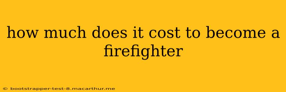 how much does it cost to become a firefighter