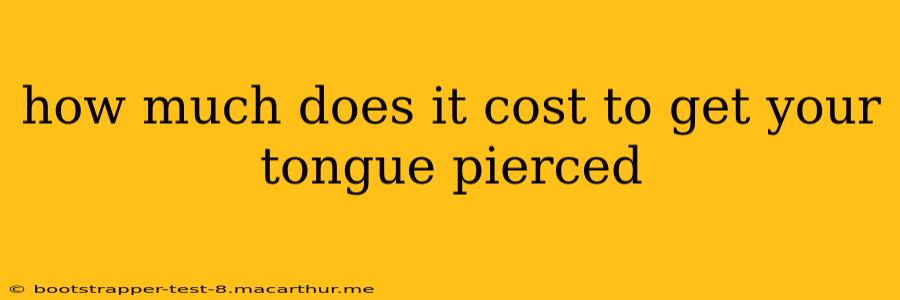 how much does it cost to get your tongue pierced
