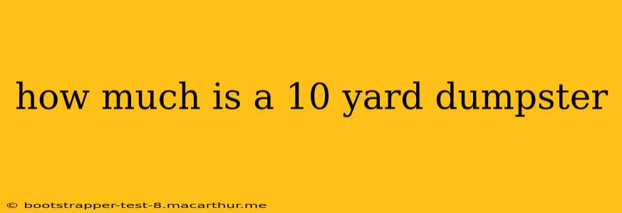how much is a 10 yard dumpster