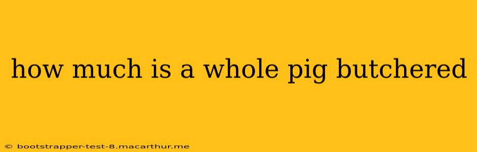 how much is a whole pig butchered