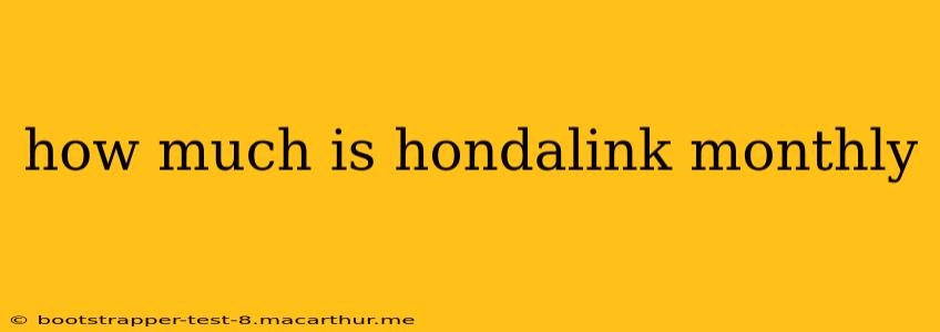 how much is hondalink monthly
