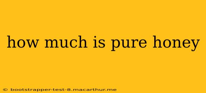 how much is pure honey