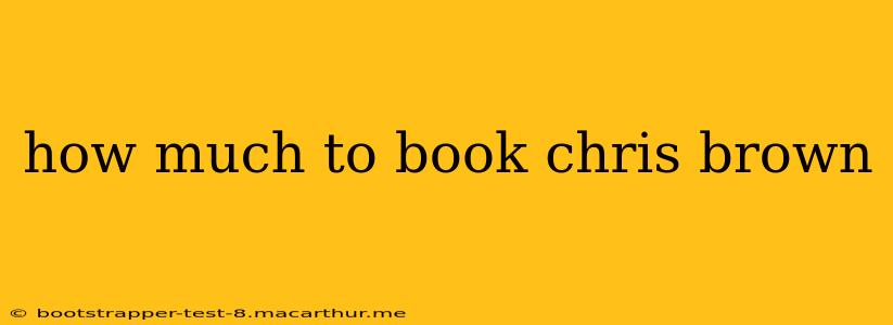 how much to book chris brown