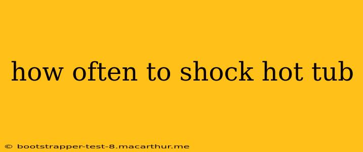 how often to shock hot tub