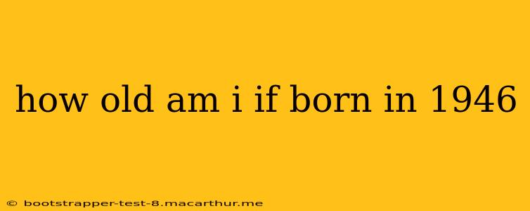 how old am i if born in 1946