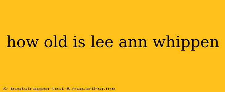 how old is lee ann whippen how old is lee ann whippen