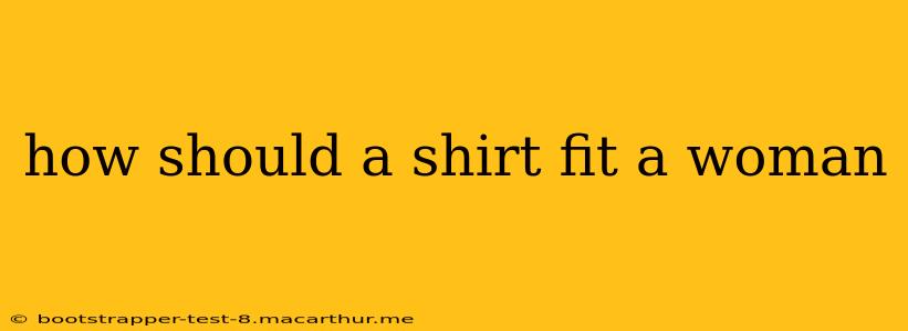 how should a shirt fit a woman