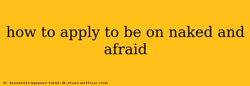 how to apply to be on naked and afraid