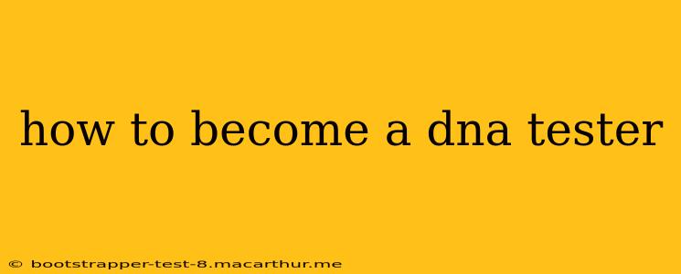 how to become a dna tester