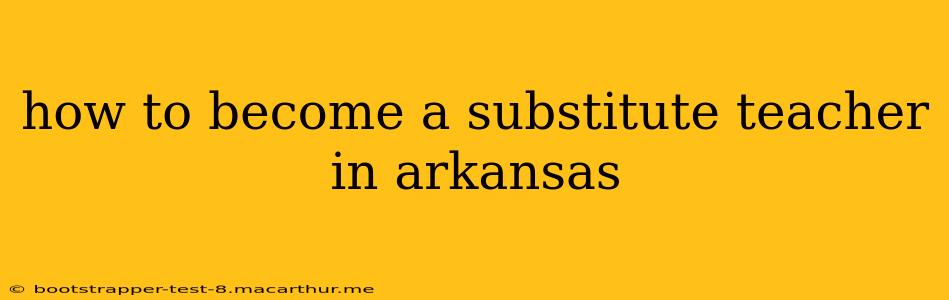 how to become a substitute teacher in arkansas