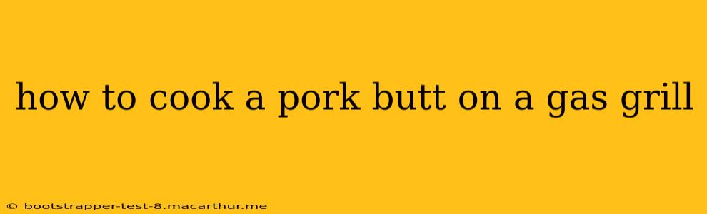 how to cook a pork butt on a gas grill