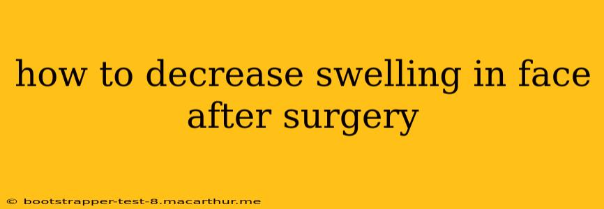 how to decrease swelling in face after surgery