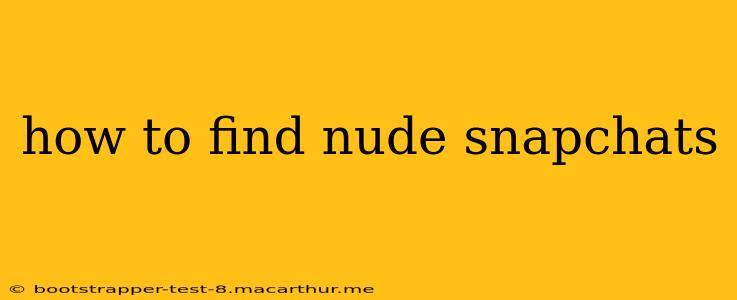 how to find nude snapchats