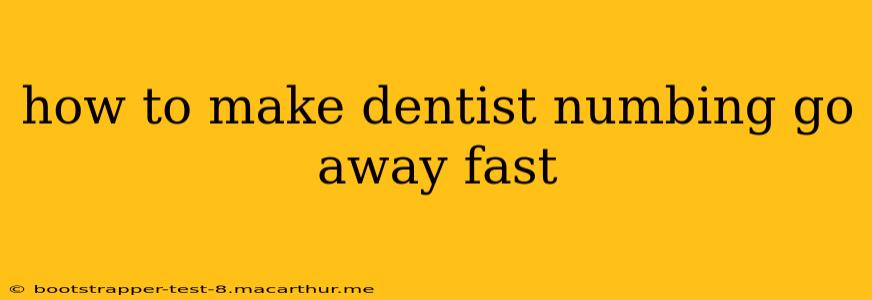 how to make dentist numbing go away fast