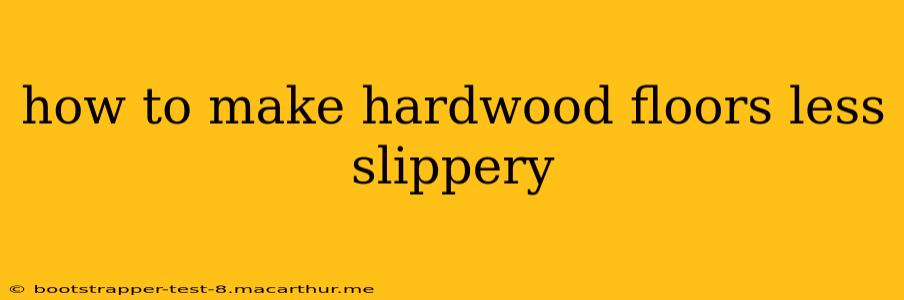 how to make hardwood floors less slippery