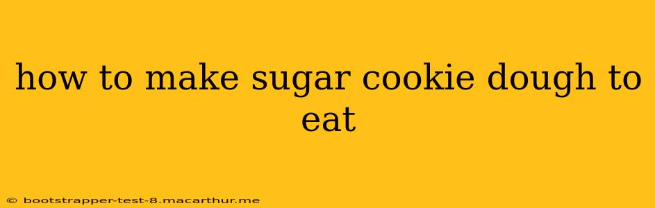 how to make sugar cookie dough to eat