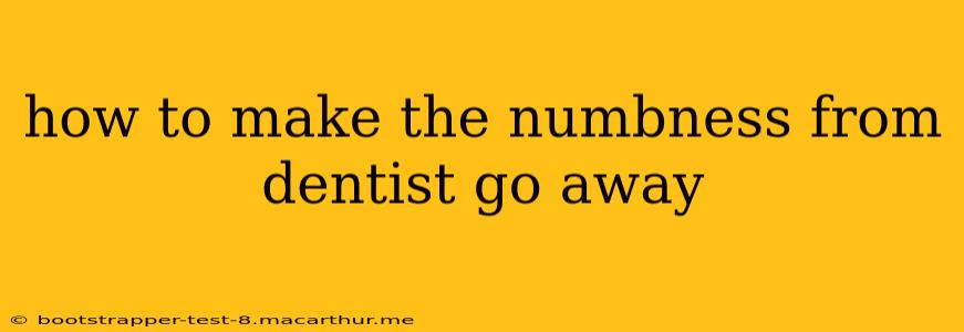 how to make the numbness from dentist go away
