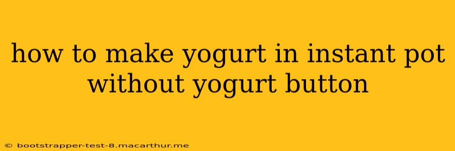 how to make yogurt in instant pot without yogurt button
