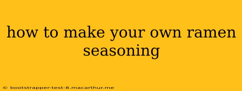 how to make your own ramen seasoning