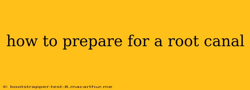 how to prepare for a root canal